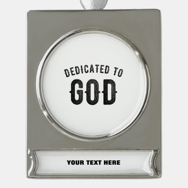 DEDICATED TO GOD COOL CUSTOMIZABLE BLACK TEXT SILVER PLATED BANNER ORNAMENT (Front)