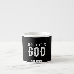 DEDICATED TO GOD COOL CUSTOMIZABLE WHITE TEXT ESPRESSO CUP