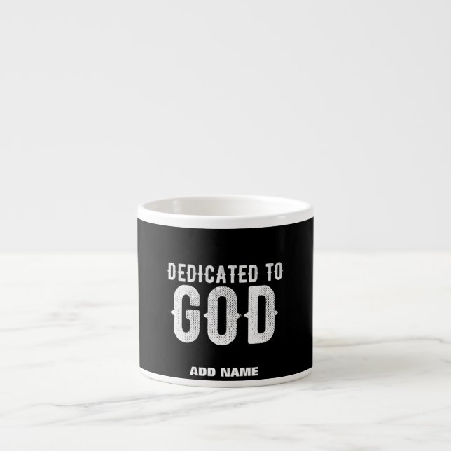 DEDICATED TO GOD COOL CUSTOMIZABLE WHITE  TEXT ESPRESSO CUP (Front)