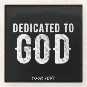 DEDICATED TO GOD COOL CUSTOMIZABLE WHITE TEXT GLASS COASTER
