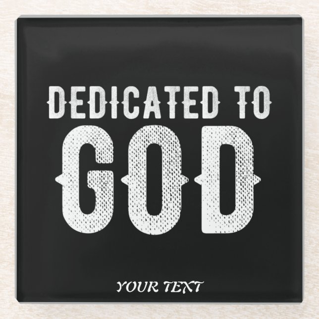 DEDICATED TO GOD COOL CUSTOMIZABLE WHITE  TEXT GLASS COASTER (Front)