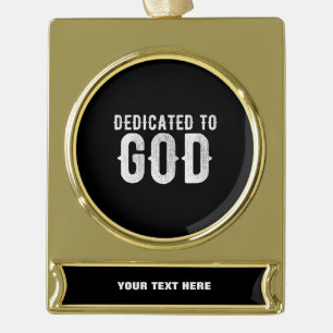 DEDICATED TO GOD COOL CUSTOMIZABLE WHITE TEXT GOLD PLATED BANNER ORNAMENT