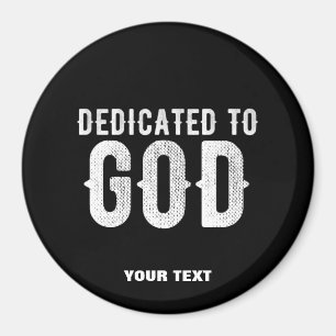 DEDICATED TO GOD COOL CUSTOMIZABLE WHITE TEXT MAGNET