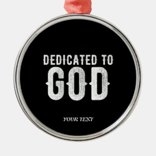 DEDICATED TO GOD COOL CUSTOMIZABLE WHITE  TEXT METAL ORNAMENT