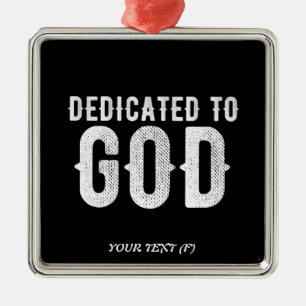 DEDICATED TO GOD COOL CUSTOMIZABLE WHITE TEXT METAL ORNAMENT