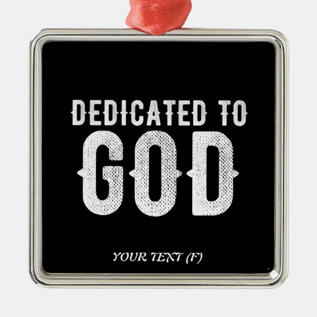 DEDICATED TO GOD COOL CUSTOMIZABLE WHITE  TEXT METAL ORNAMENT (Front)