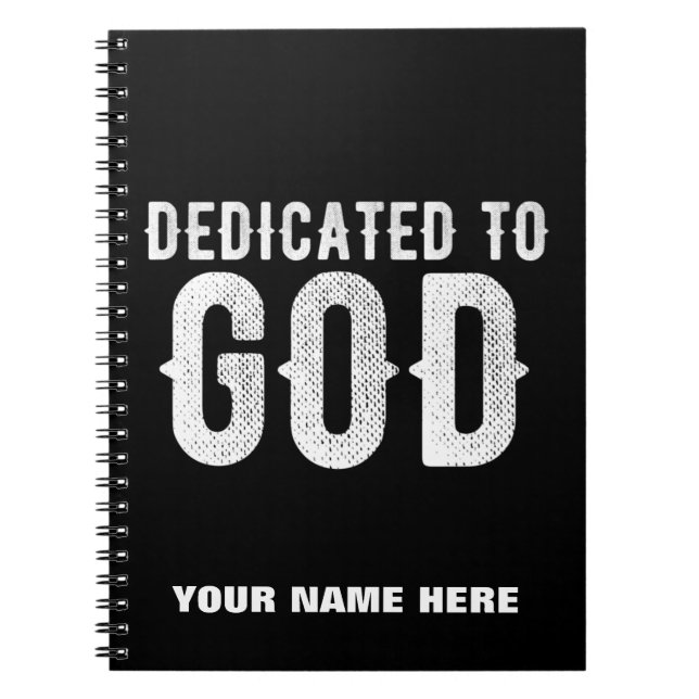 DEDICATED TO GOD COOL CUSTOMIZABLE WHITE  TEXT NOTEBOOK (Front)