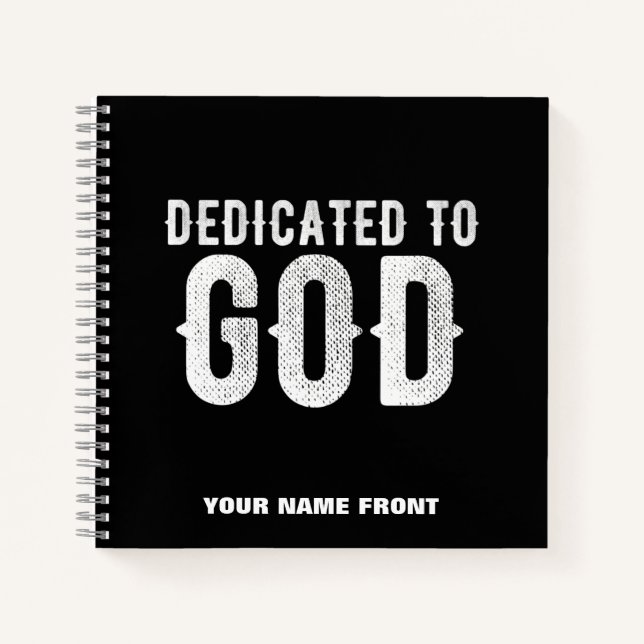 DEDICATED TO GOD COOL CUSTOMIZABLE WHITE  TEXT NOTEBOOK (Front)