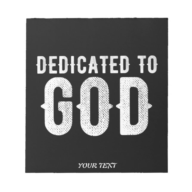DEDICATED TO GOD COOL CUSTOMIZABLE WHITE  TEXT NOTEPAD (Front)