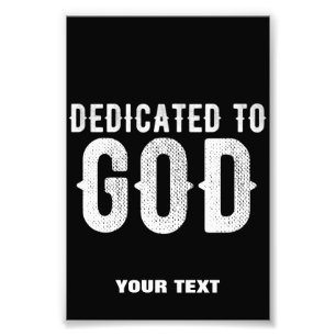 DEDICATED TO GOD COOL CUSTOMIZABLE WHITE TEXT PHOTO PRINT