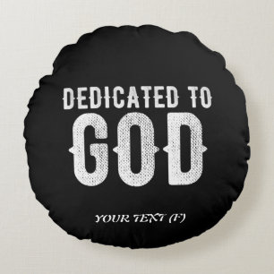DEDICATED TO GOD COOL CUSTOMIZABLE WHITE  TEXT ROUND CUSHION