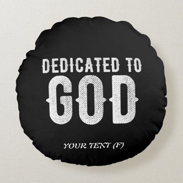 DEDICATED TO GOD COOL CUSTOMIZABLE WHITE  TEXT ROUND CUSHION (Front)