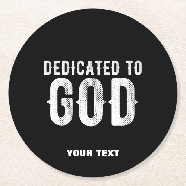 DEDICATED TO GOD COOL CUSTOMIZABLE WHITE  TEXT ROUND PAPER COASTER (Front)