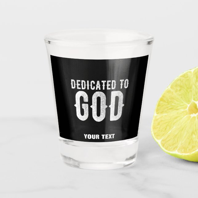 DEDICATED TO GOD COOL CUSTOMIZABLE WHITE  TEXT SHOT GLASS (Front)