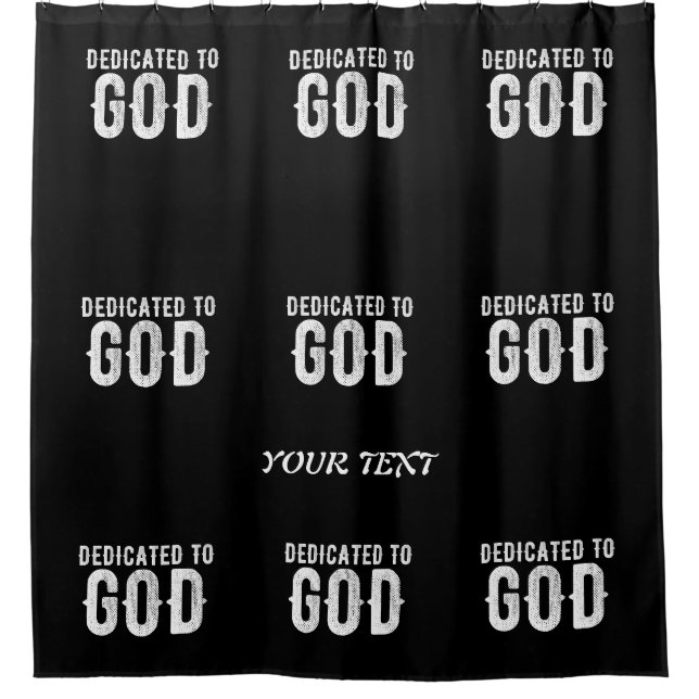 DEDICATED TO GOD COOL CUSTOMIZABLE WHITE  TEXT SHOWER CURTAIN (Front)