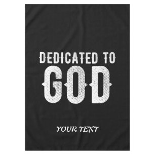 DEDICATED TO GOD COOL CUSTOMIZABLE WHITE TEXT TABLECLOTH