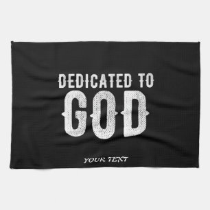 DEDICATED TO GOD COOL CUSTOMIZABLE WHITE  TEXT TEA TOWEL