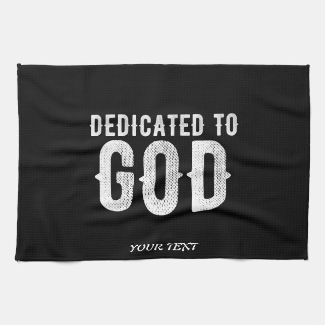 DEDICATED TO GOD COOL CUSTOMIZABLE WHITE  TEXT TEA TOWEL (Horizontal)