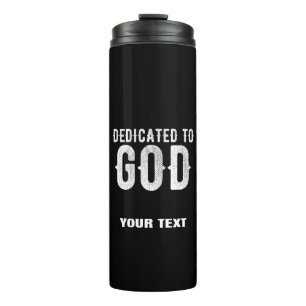 DEDICATED TO GOD COOL CUSTOMIZABLE WHITE TEXT THERMAL TUMBLER