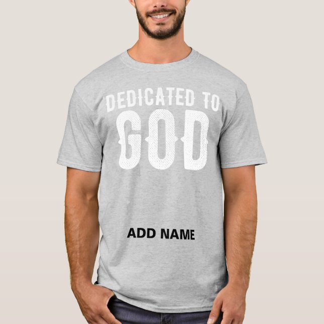 DEDICATED TO GOD COOL WHITE CUSTOMIZABLE TEXT T-Shirt (Front)