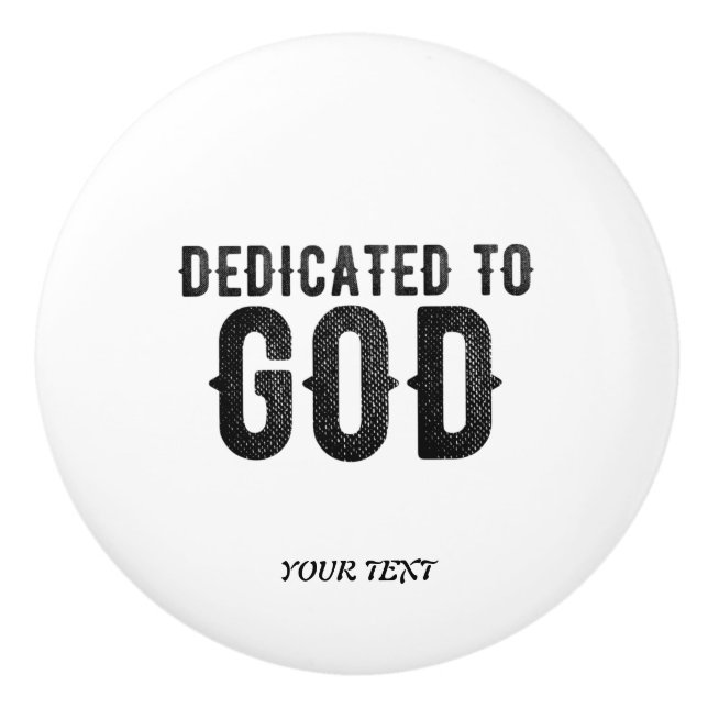 DEDICATED TO GOD  CUSTOMIZABLE COOL BLACK TEXT CERAMIC KNOB (Front)