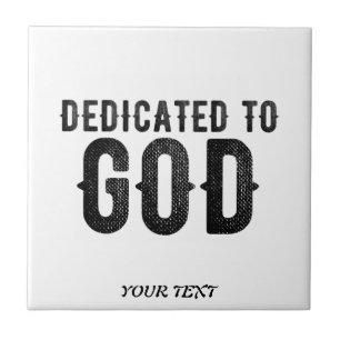 DEDICATED TO GOD  CUSTOMIZABLE COOL BLACK TEXT CERAMIC TILE