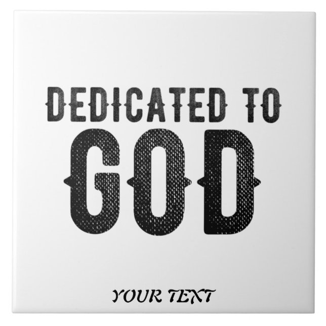 DEDICATED TO GOD  CUSTOMIZABLE COOL BLACK TEXT CERAMIC TILE (Front)