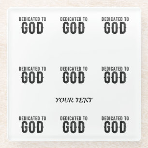 DEDICATED TO GOD CUSTOMIZABLE COOL BLACK TEXT GLASS COASTER