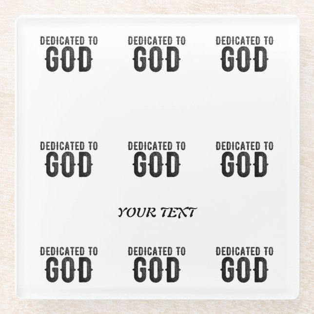 DEDICATED TO GOD  CUSTOMIZABLE COOL BLACK TEXT GLASS COASTER (Front)
