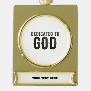 DEDICATED TO GOD CUSTOMIZABLE COOL BLACK TEXT GOLD PLATED BANNER ORNAMENT