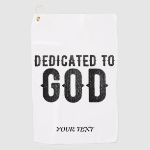 DEDICATED TO GOD  CUSTOMIZABLE COOL BLACK TEXT GOLF TOWEL