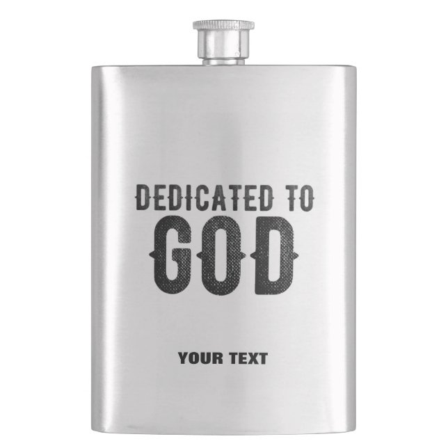 DEDICATED TO GOD  CUSTOMIZABLE COOL BLACK TEXT HIP FLASK (Front)