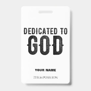 DEDICATED TO GOD  CUSTOMIZABLE COOL BLACK TEXT ID BADGE