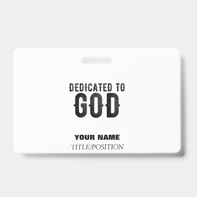 DEDICATED TO GOD  CUSTOMIZABLE COOL BLACK TEXT ID BADGE (Front)