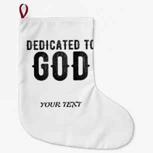 DEDICATED TO GOD CUSTOMIZABLE COOL BLACK TEXT LARGE CHRISTMAS STOCKING