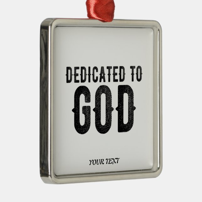 DEDICATED TO GOD  CUSTOMIZABLE COOL BLACK TEXT METAL ORNAMENT (Right)