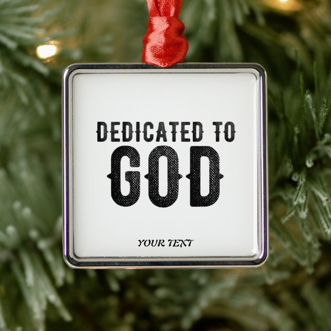 DEDICATED TO GOD  CUSTOMIZABLE COOL BLACK TEXT METAL ORNAMENT (Tree)