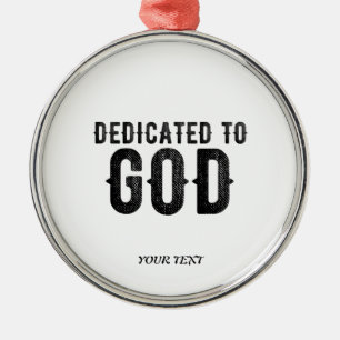 DEDICATED TO GOD CUSTOMIZABLE COOL BLACK TEXT METAL ORNAMENT