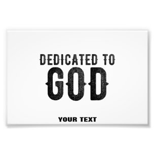 DEDICATED TO GOD  CUSTOMIZABLE COOL BLACK TEXT PHOTO PRINT