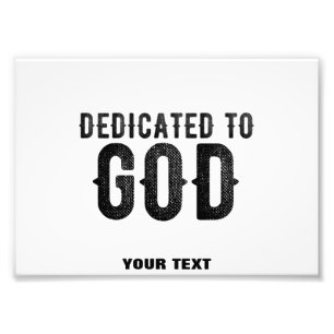 DEDICATED TO GOD  CUSTOMIZABLE COOL BLACK TEXT PHOTO PRINT