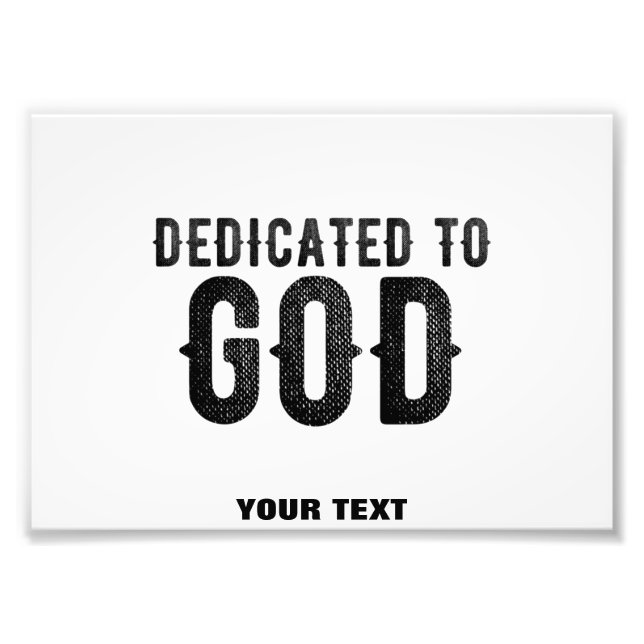 DEDICATED TO GOD  CUSTOMIZABLE COOL BLACK TEXT PHOTO PRINT (Front)