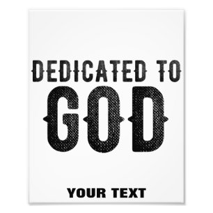 DEDICATED TO GOD  CUSTOMIZABLE COOL BLACK TEXT PHOTO PRINT