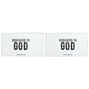 DEDICATED TO GOD  CUSTOMIZABLE COOL BLACK TEXT PILLOWCASE