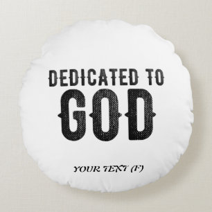 DEDICATED TO GOD CUSTOMIZABLE COOL BLACK TEXT ROUND CUSHION