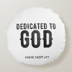 DEDICATED TO GOD CUSTOMIZABLE COOL BLACK TEXT ROUND CUSHION