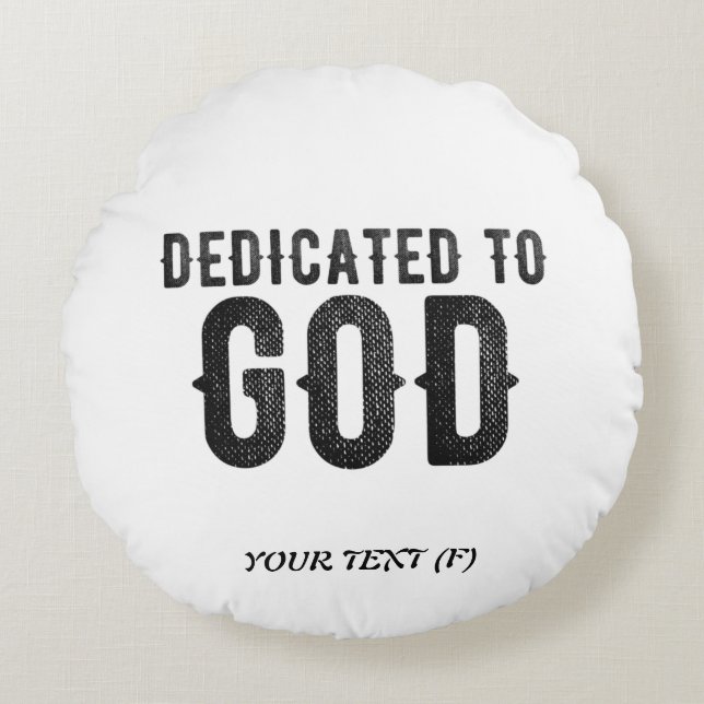 DEDICATED TO GOD  CUSTOMIZABLE COOL BLACK TEXT ROUND CUSHION (Front)