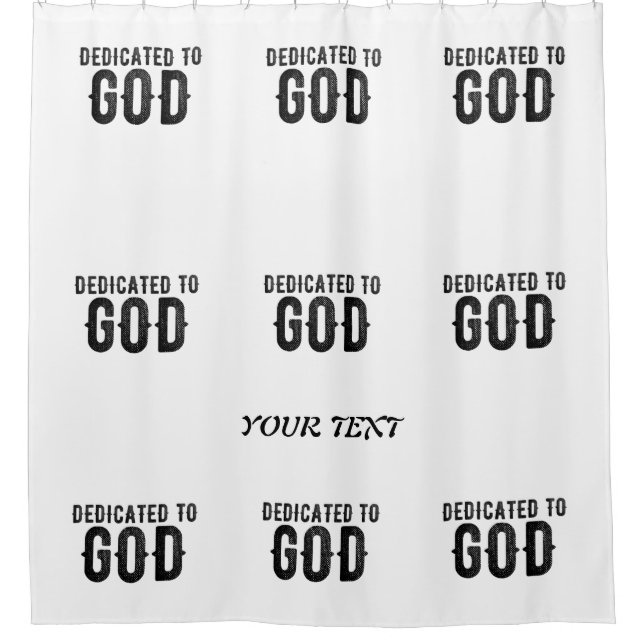 DEDICATED TO GOD  CUSTOMIZABLE COOL BLACK TEXT SHOWER CURTAIN (Front)