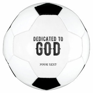 DEDICATED TO GOD  CUSTOMIZABLE COOL BLACK TEXT SOCCER BALL
