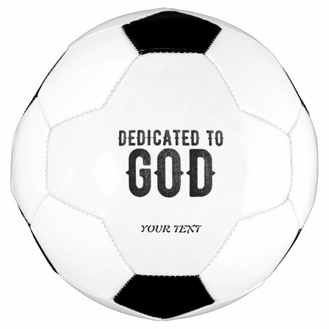 DEDICATED TO GOD  CUSTOMIZABLE COOL BLACK TEXT SOCCER BALL (Front)