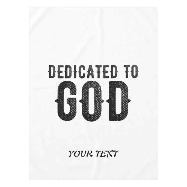 DEDICATED TO GOD  CUSTOMIZABLE COOL BLACK TEXT TABLECLOTH (Front)